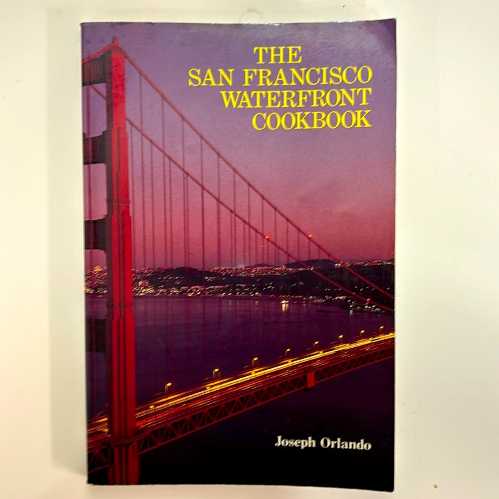 The San Francisco Waterfront Cookbook by Joseph Orlando